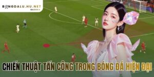 chiến thuật tấn công trong bóng đá hiện đại