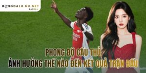 phong độ cầu thủ ảnh hưởng thế nào đến kết quả trận đấu